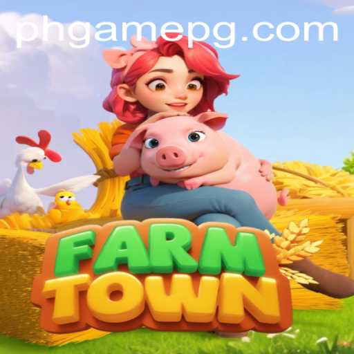 Exploring FarmTown: The Comprehensive Guide to PHGame's Popular Farming Simulation